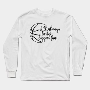 Basketball Fan - I'll always be his biggest fan Long Sleeve T-Shirt